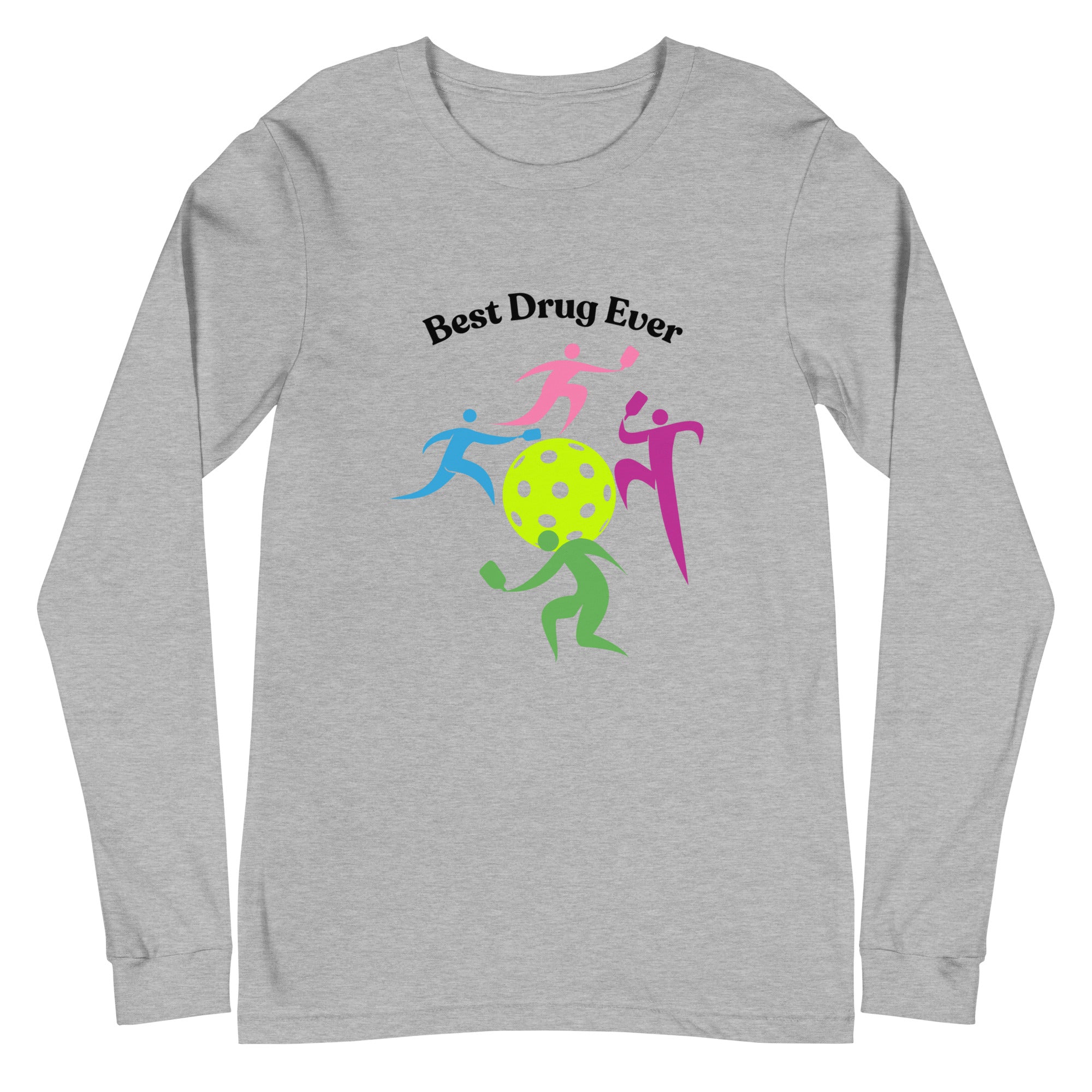 Unisex Pickleball Long Sleeve Tee -Best Drug Ever