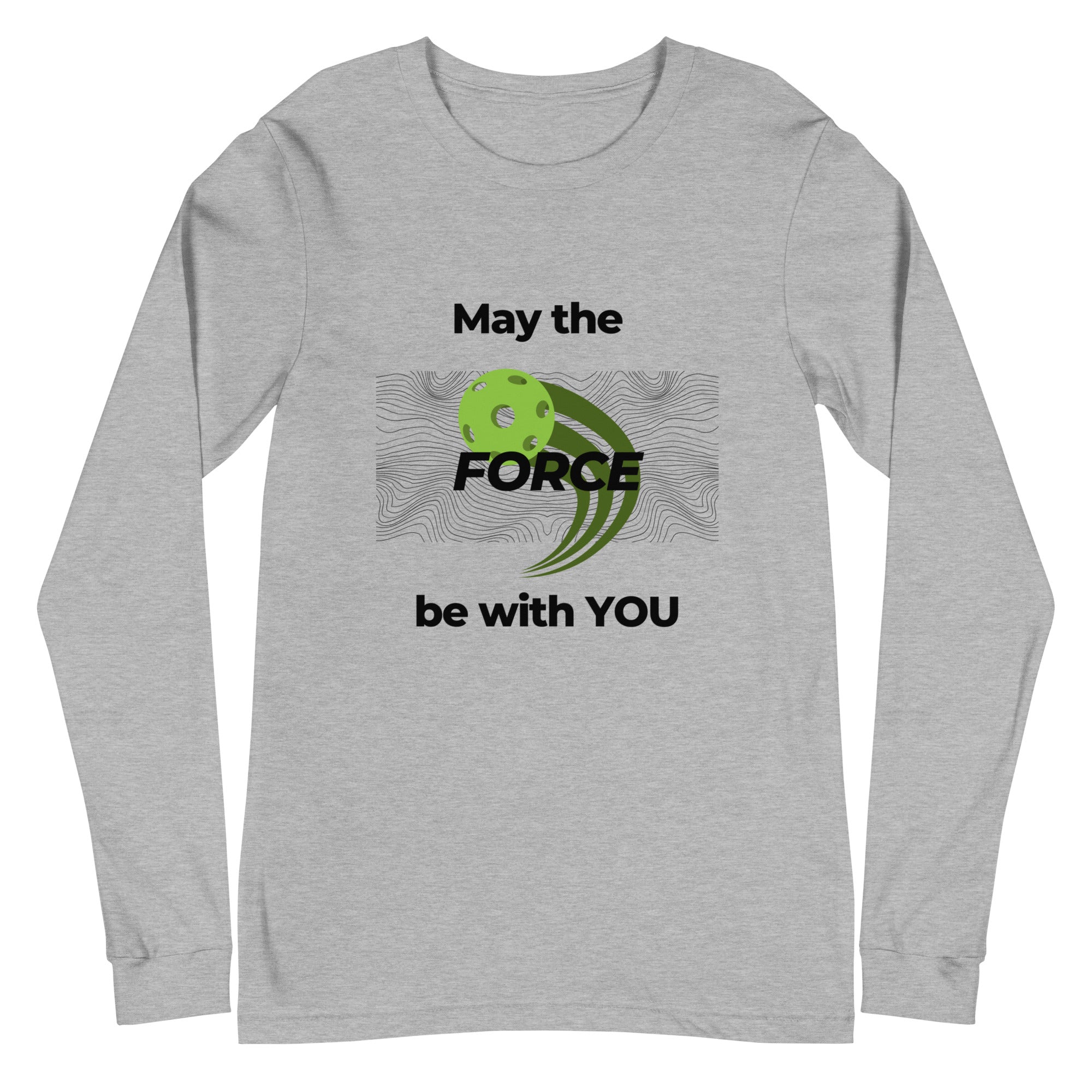 Unisex Pickleball Long Sleeve Tee - May the Force Be With You (Bl Letters)