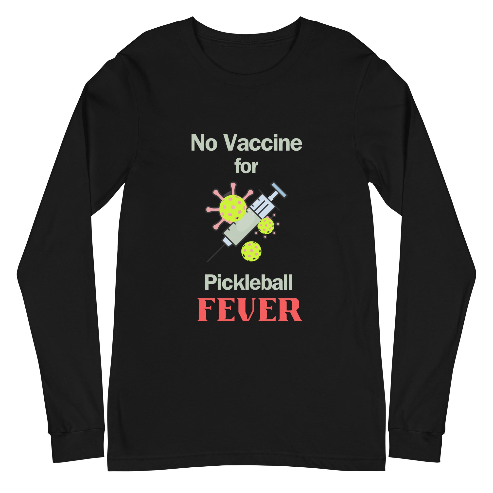 Unisex Pickleball Long Sleeve Tee - No Vaccine For Pickleball Fever (Lt Letters)