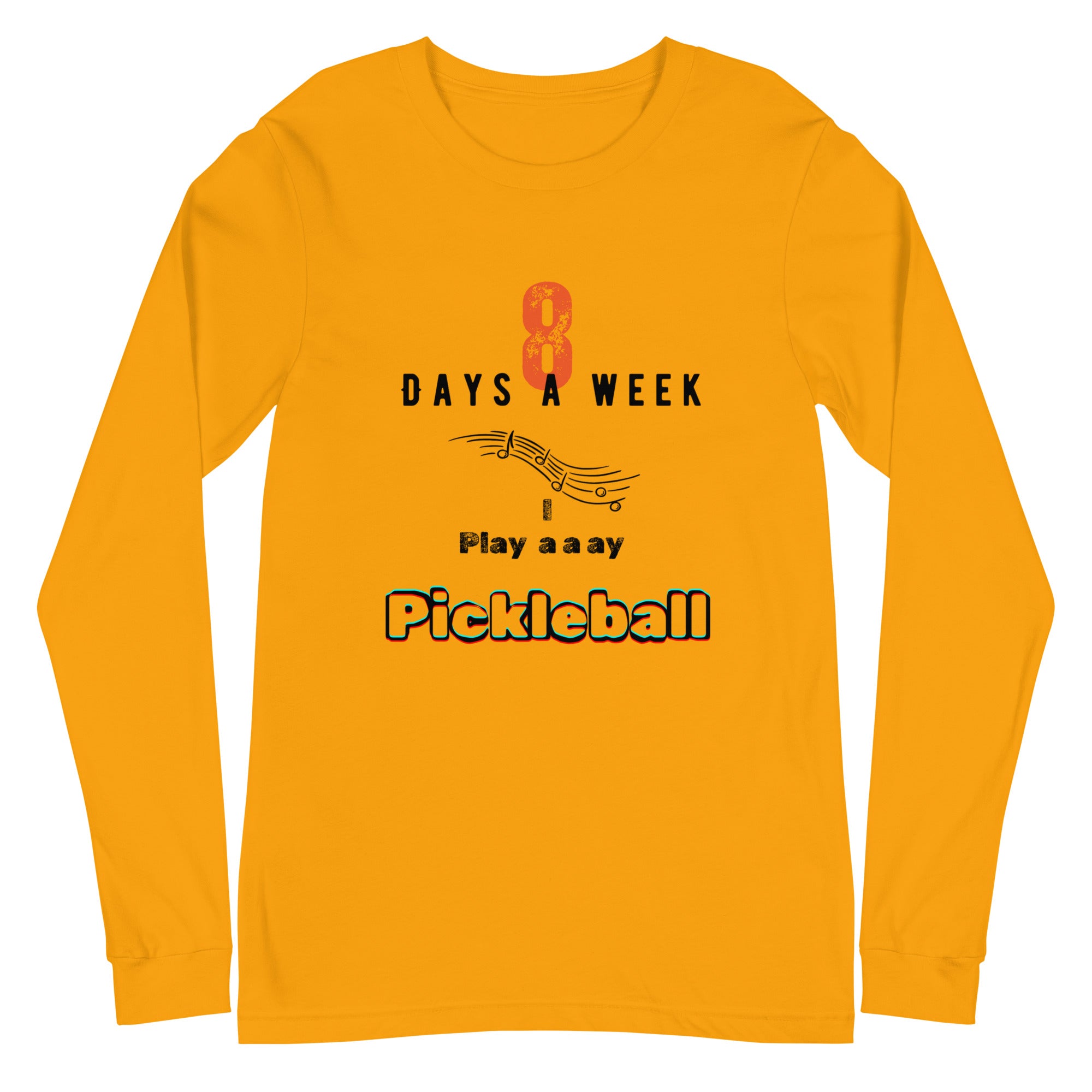 Unisex Pickleball Long Sleeve Tee - 8 Days a Week I Play Pickleball