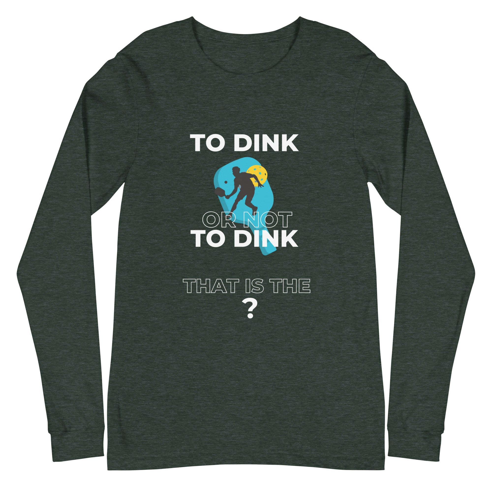 Unisex Pickleball Long Sleeve Tee - To Dink or Not to Dink?