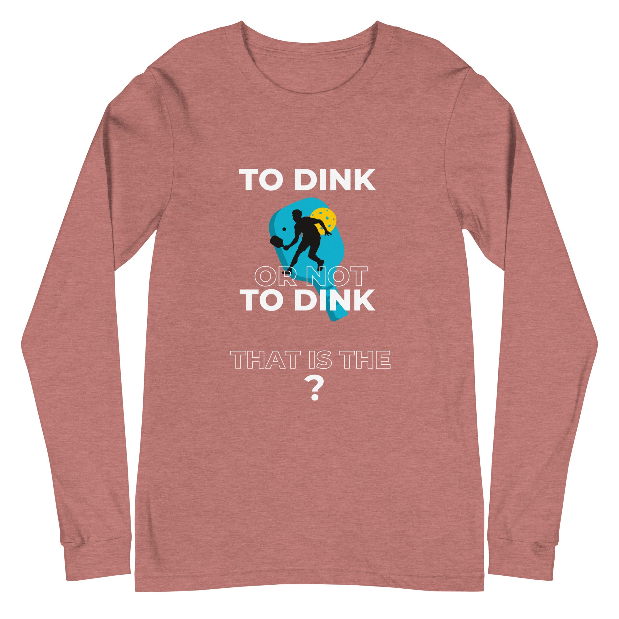 Unisex Pickleball Long Sleeve Tee - To Dink or Not to Dink?