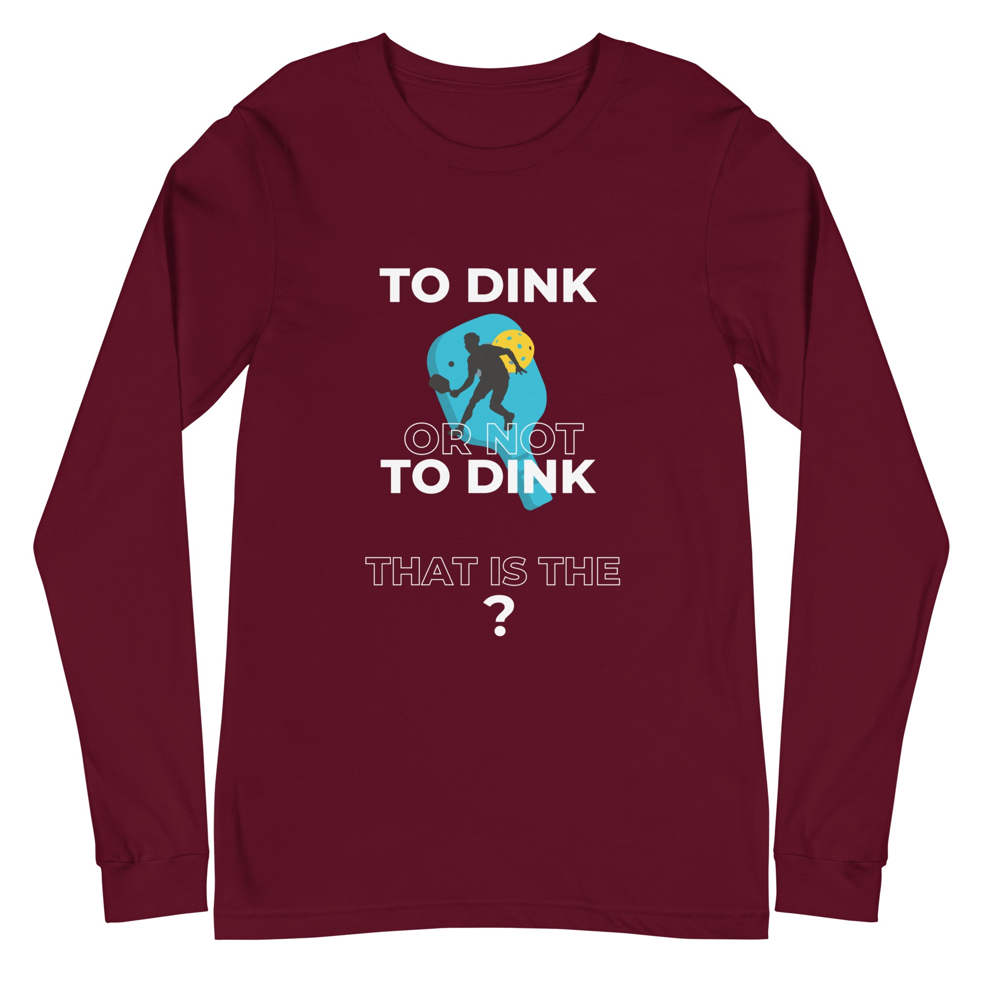 Unisex Pickleball Long Sleeve Tee - To Dink or Not to Dink?