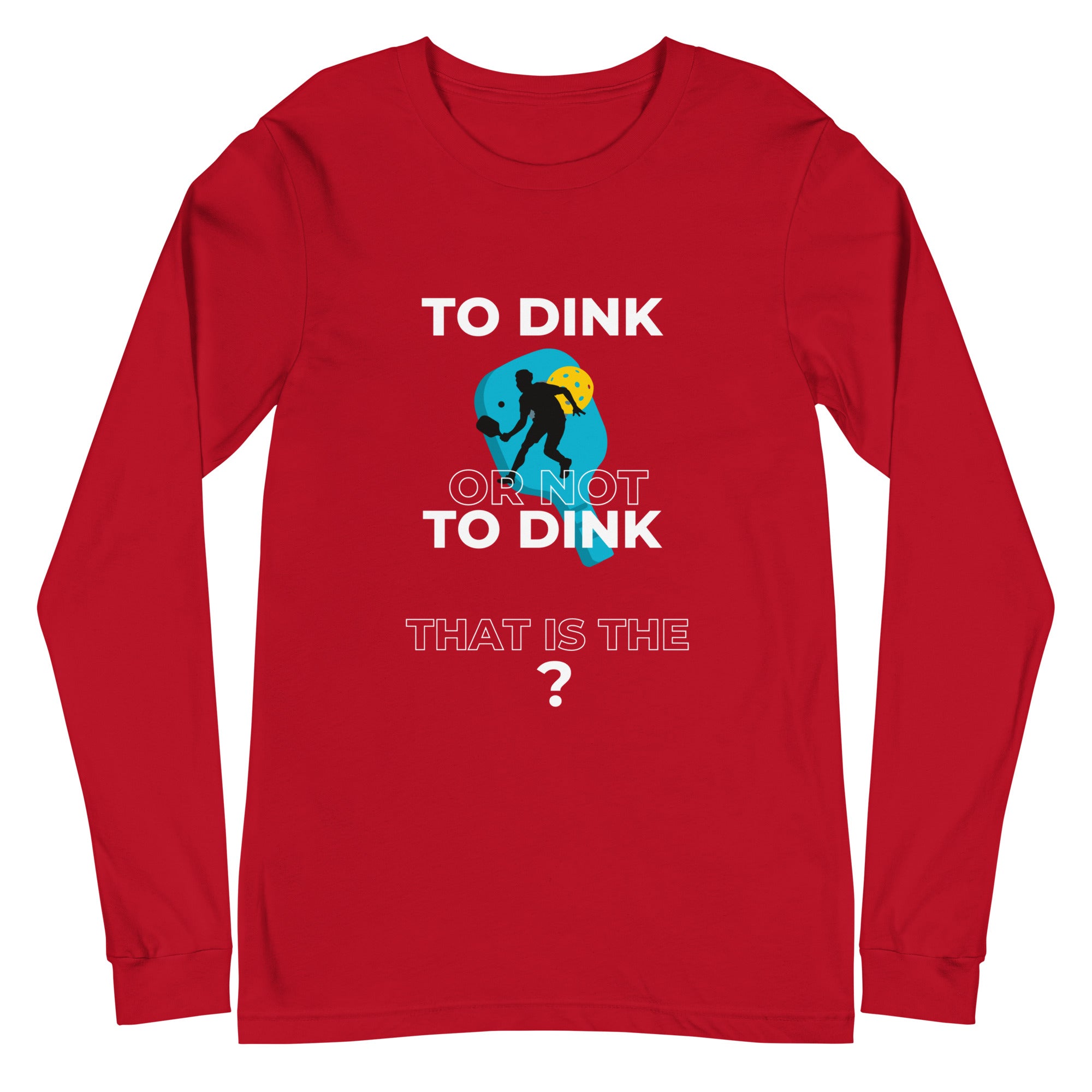 Unisex Pickleball Long Sleeve Tee - To Dink or Not to Dink?