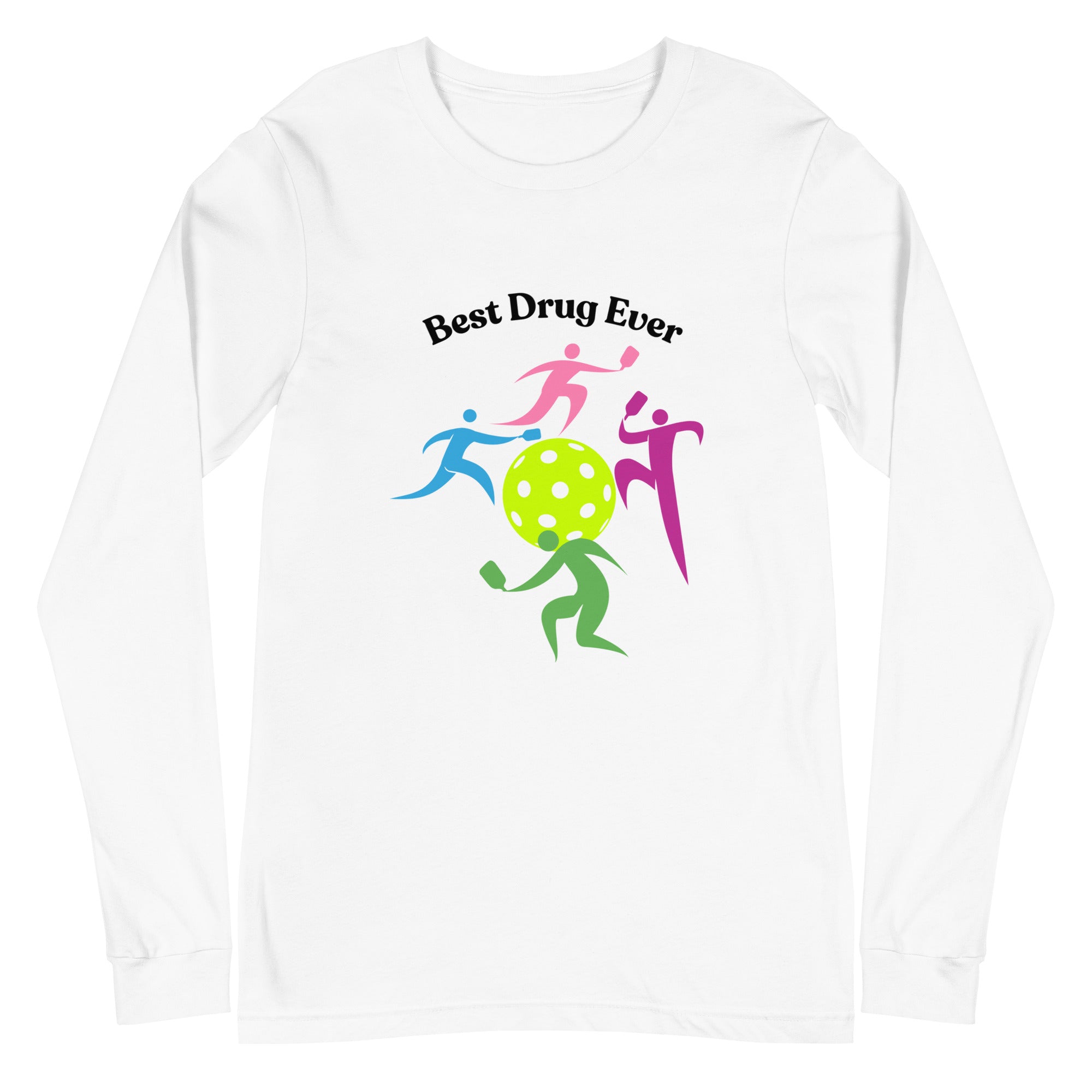 Unisex Pickleball Long Sleeve Tee -Best Drug Ever