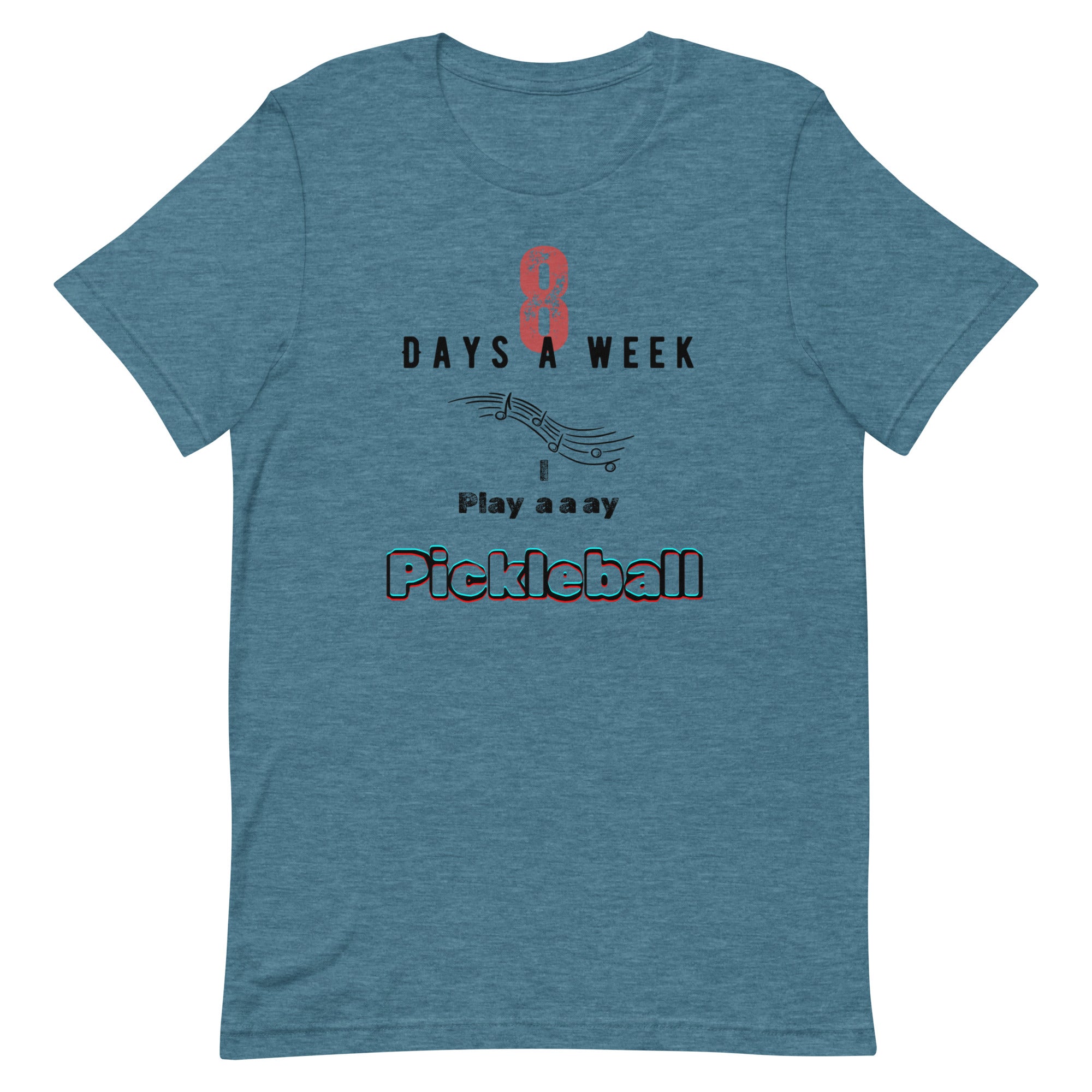 Pickleball Unisex t-shirt - 8 Days a Week I Play Pickleball