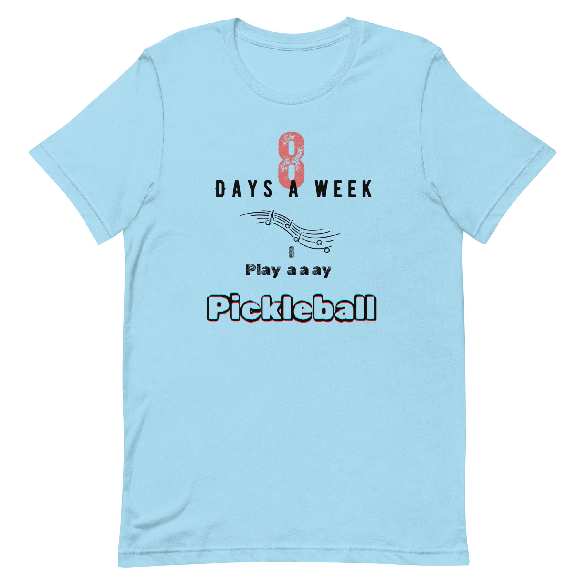 Pickleball Unisex t-shirt - 8 Days a Week I Play Pickleball